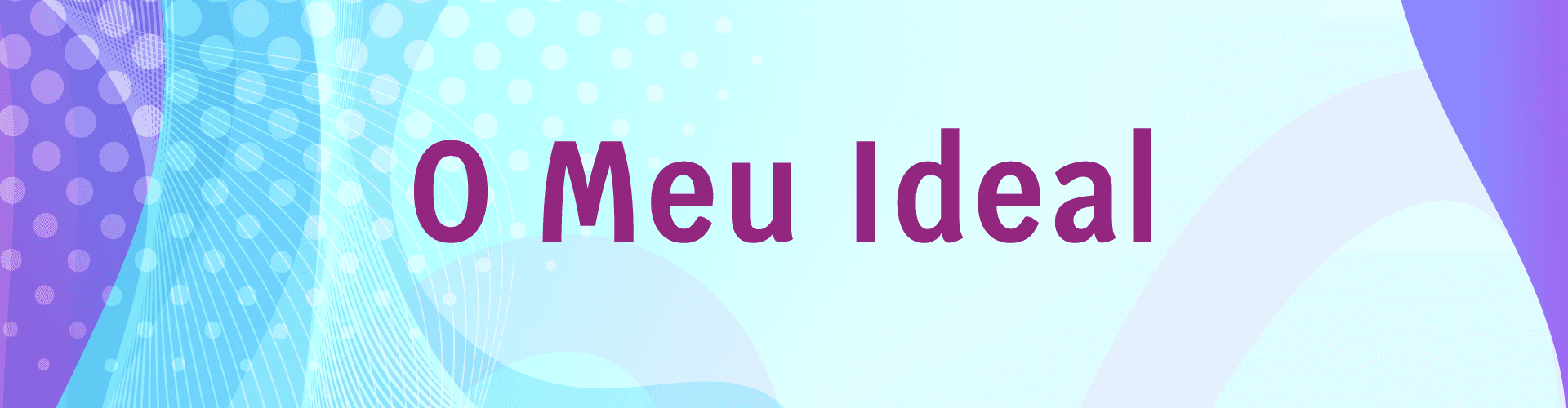 Banner da pagina O Meu Ideal